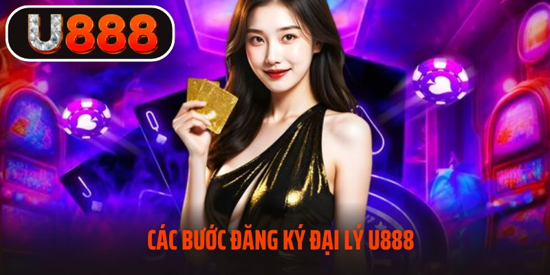 Các bước đăng ký đại lý U888