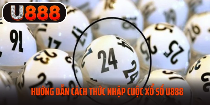 Hướng dẫn cách thức nhập cuộc xổ số U888