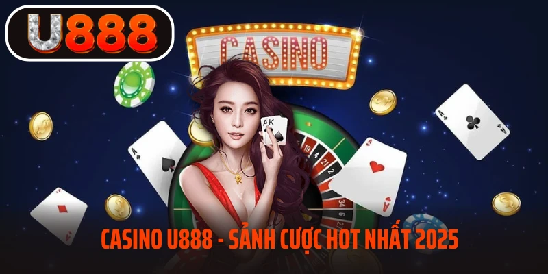Sơ lược về sảnh casino u888