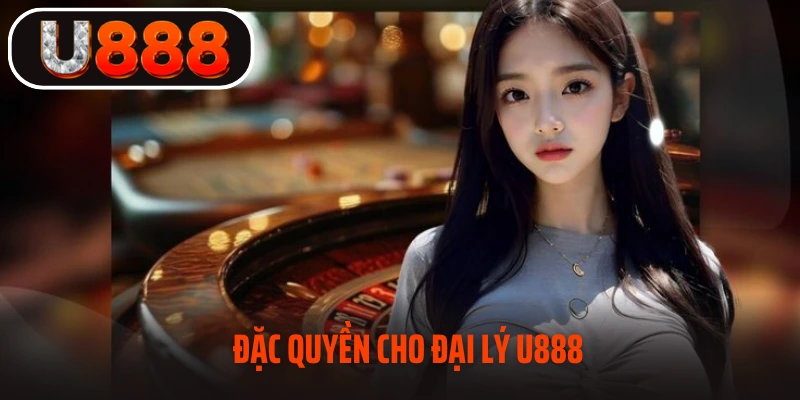 Đặc quyền cho đại lý U888