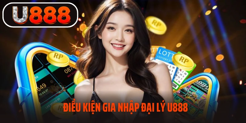 Điều kiện gia nhập đại lý U888