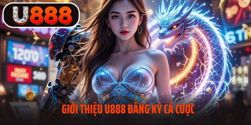 Giới thiệu U888 đăng ký cá cược