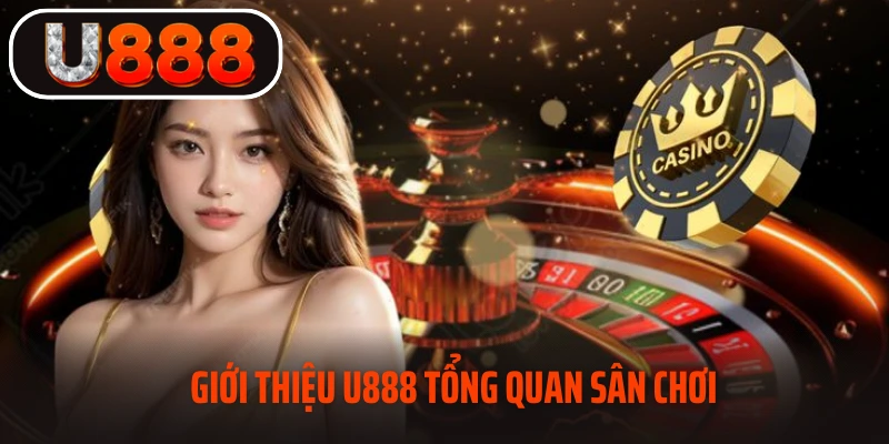 Giới thiệu U888 tổng quan sân chơi