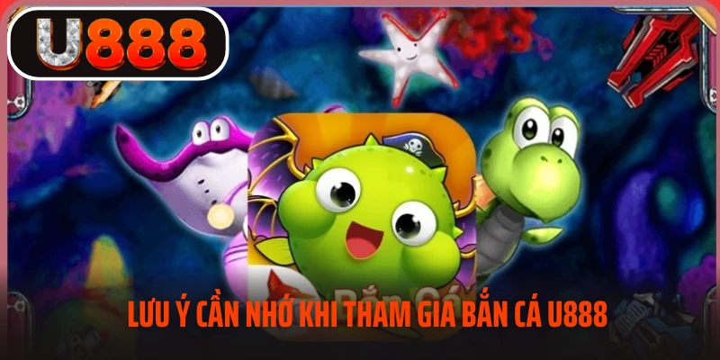 Lưu ý cần nhớ khi chơi bắn cá U888