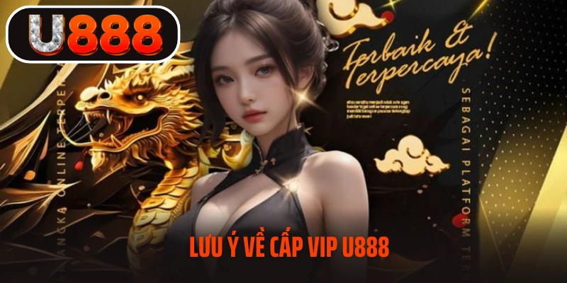 Lưu ý về cấp vip U888