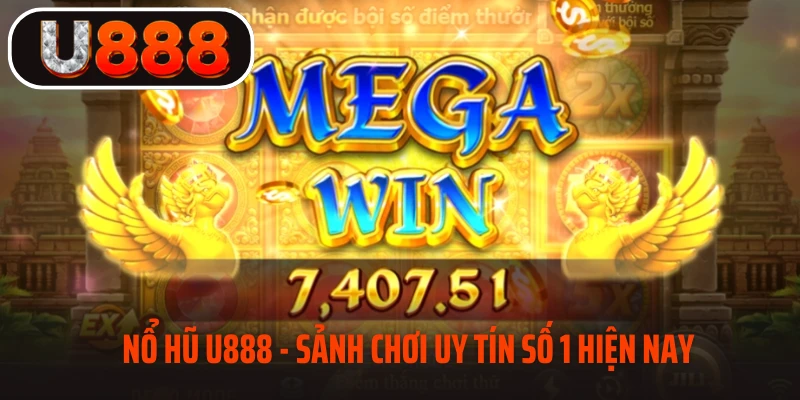 Nổ hũ U888 - Sảnh chơi uy tín nhất hiện nay