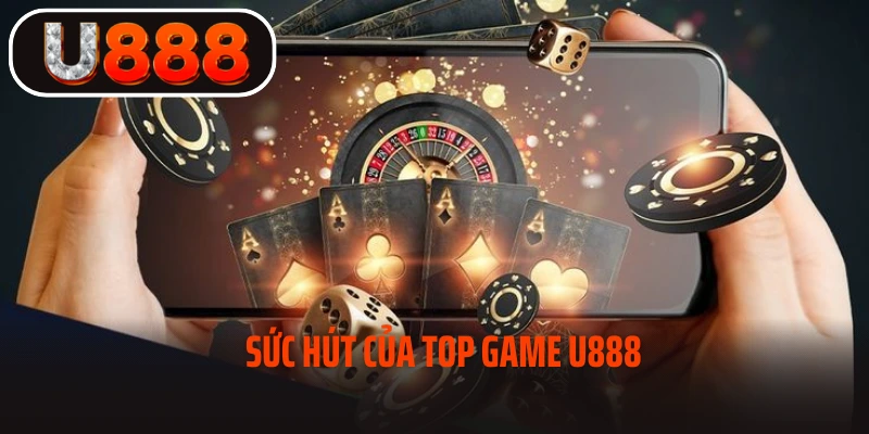 Sức hút của Top game U888