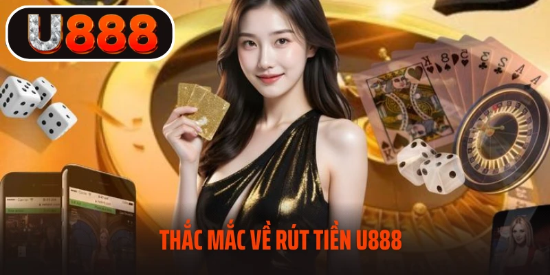 Thắc mắc về rút tiền U888