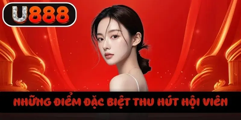 Những điểm đặc biệt thu hút thành viên